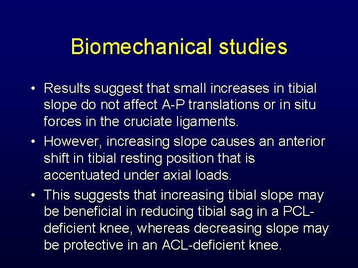 Biomechanical studies • Results suggest that small increases in tibial slope do not affect