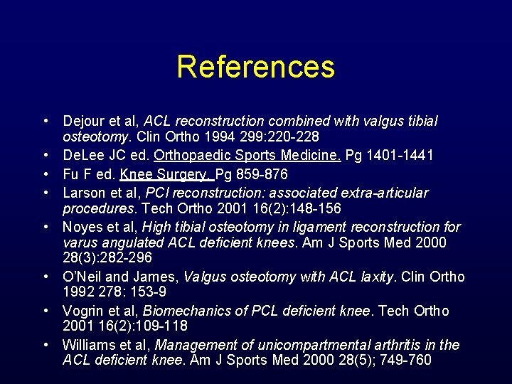 References • Dejour et al, ACL reconstruction combined with valgus tibial osteotomy. Clin Ortho