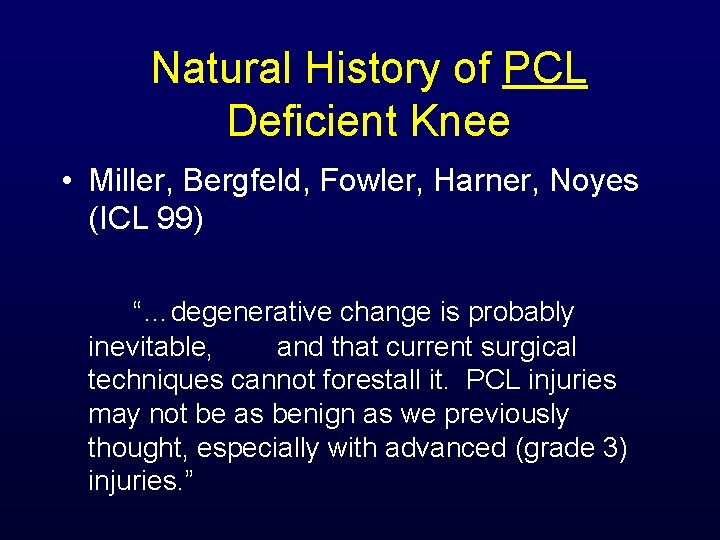 Natural History of PCL Deficient Knee • Miller, Bergfeld, Fowler, Harner, Noyes (ICL 99)