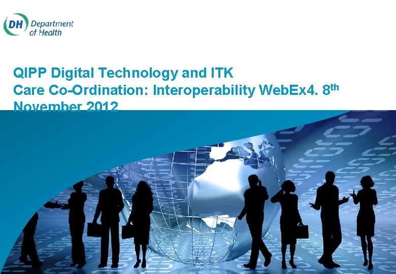 QIPP Digital Technology and ITK Care Co-Ordination: Interoperability Web. Ex 4. 8 th November