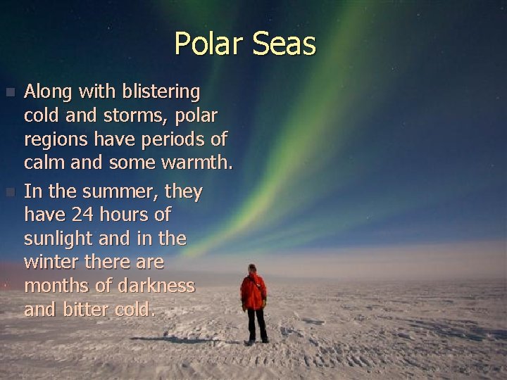 Polar Seas n n Along with blistering cold and storms, polar regions have periods