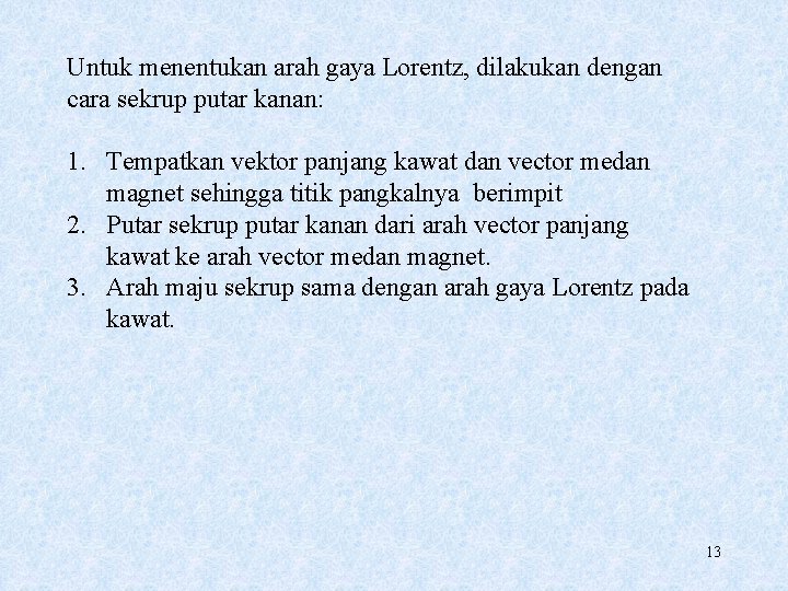 Untuk menentukan arah gaya Lorentz, dilakukan dengan cara sekrup putar kanan: 1. Tempatkan vektor