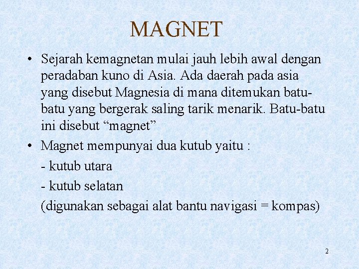 MAGNET • Sejarah kemagnetan mulai jauh lebih awal dengan peradaban kuno di Asia. Ada