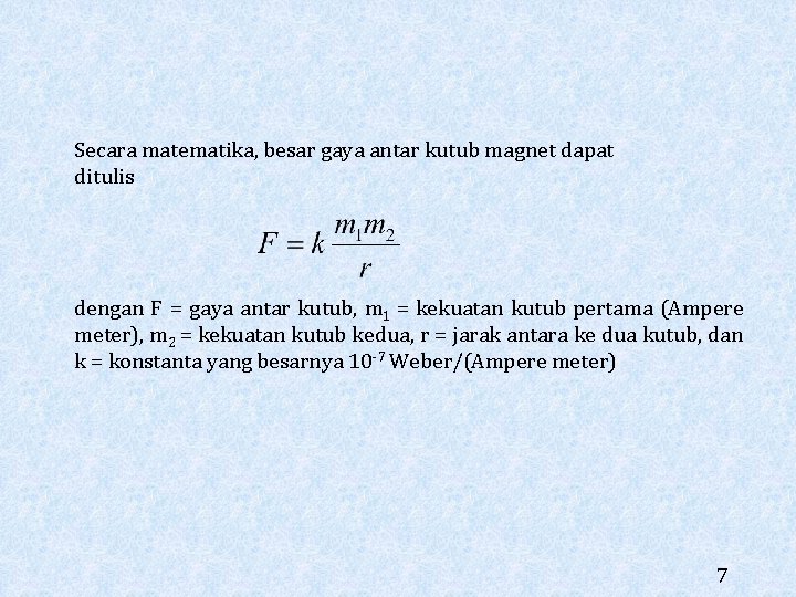 Secara matematika, besar gaya antar kutub magnet dapat ditulis dengan F = gaya antar