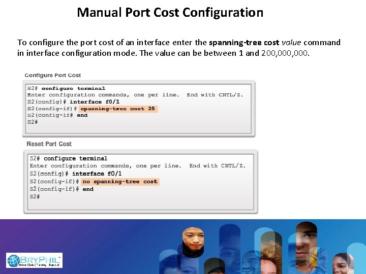 Manual Port Cost Configuration To configure the port cost of an interface enter the