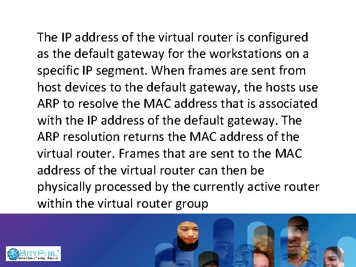 The IP address of the virtual router is configured as the default gateway for