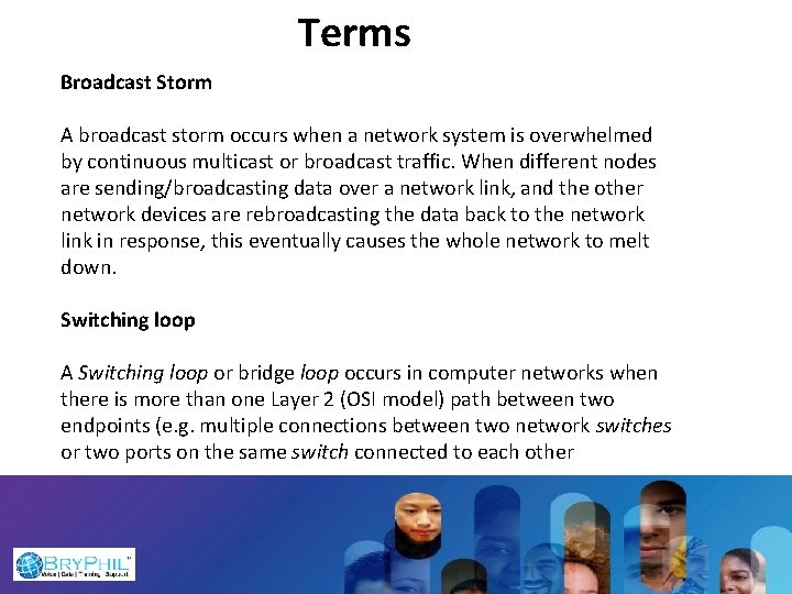 Terms Broadcast Storm A broadcast storm occurs when a network system is overwhelmed by