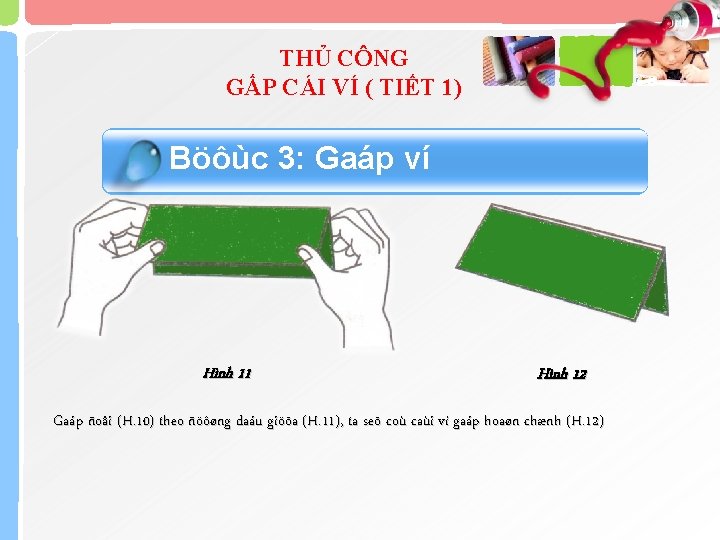 THỦ CÔNG GẤP CÁI VÍ ( TIẾT 1) Böôùc 3: Gaáp ví Hình 11