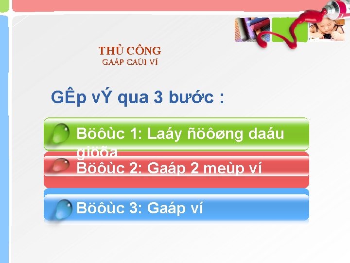 THỦ CÔNG GAÁP CAÙI VÍ GÊp vÝ qua 3 bước : Böôùc 1: Laáy