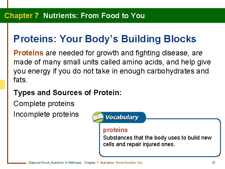 Chapter 7 Nutrients: From Food to You Proteins: Your Body’s Building Blocks Proteins are