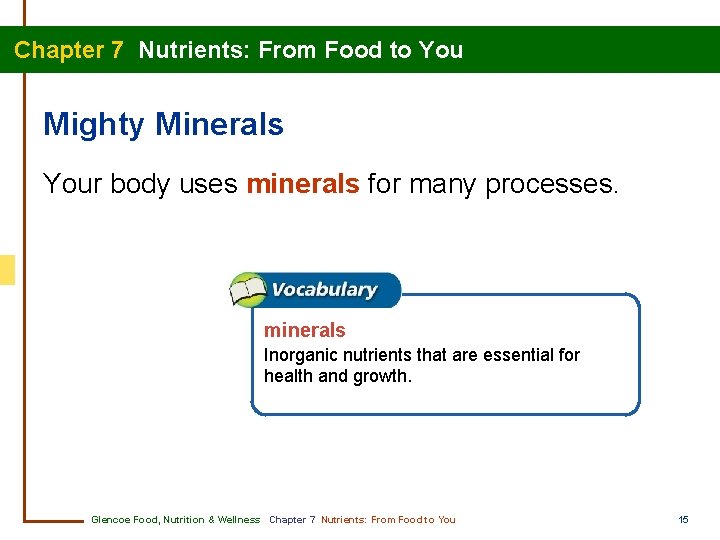 Chapter 7 Nutrients: From Food to You Mighty Minerals Your body uses minerals for