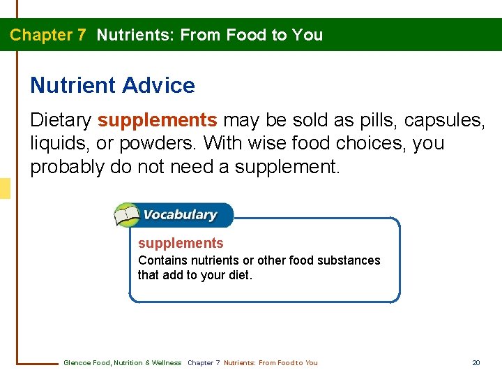 Chapter 7 Nutrients: From Food to You Nutrient Advice Dietary supplements may be sold