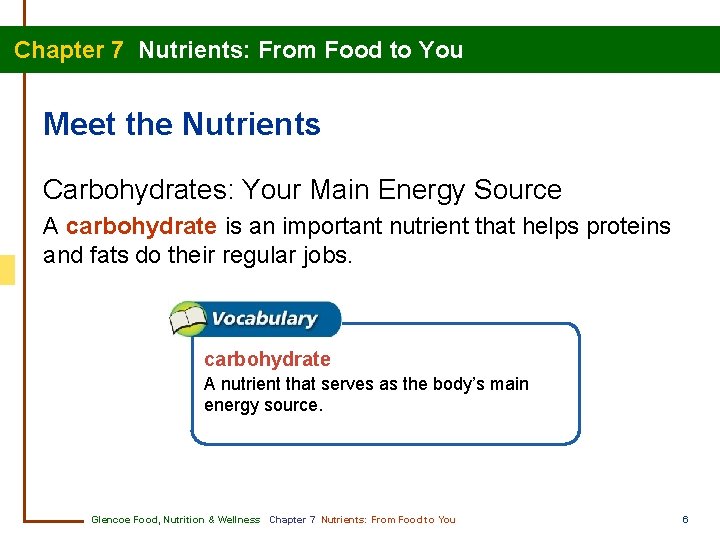 Chapter 7 Nutrients: From Food to You Meet the Nutrients Carbohydrates: Your Main Energy