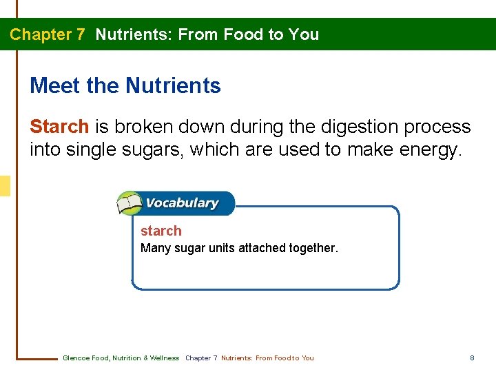 Chapter 7 Nutrients: From Food to You Meet the Nutrients Starch is broken down