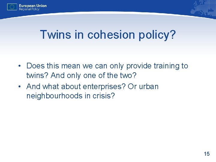 Twins in cohesion policy? • Does this mean we can only provide training to