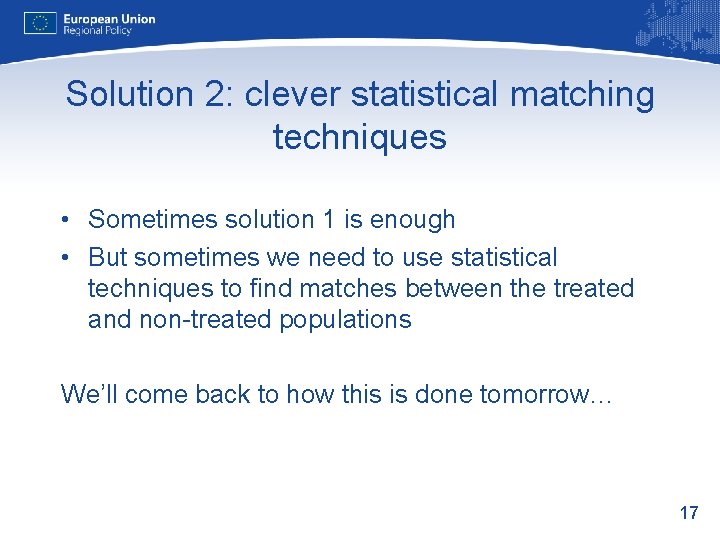 Solution 2: clever statistical matching techniques • Sometimes solution 1 is enough • But
