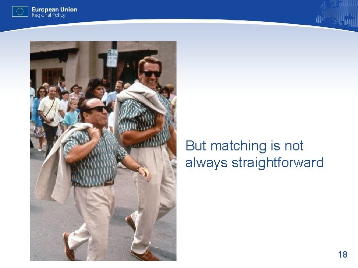 But matching is not always straightforward 18 
