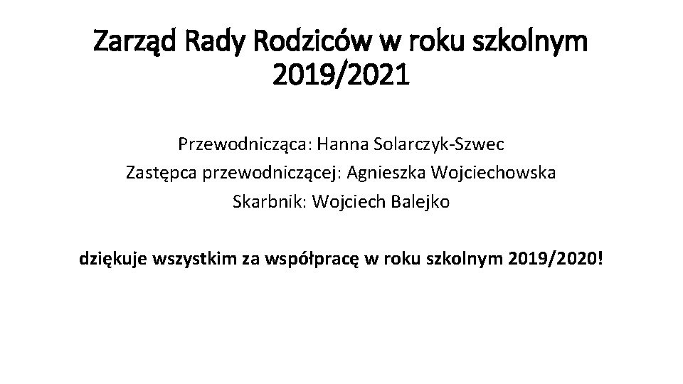 Zarząd Rady Rodziców w roku szkolnym 2019/2021 Przewodnicząca: Hanna Solarczyk-Szwec Zastępca przewodniczącej: Agnieszka Wojciechowska