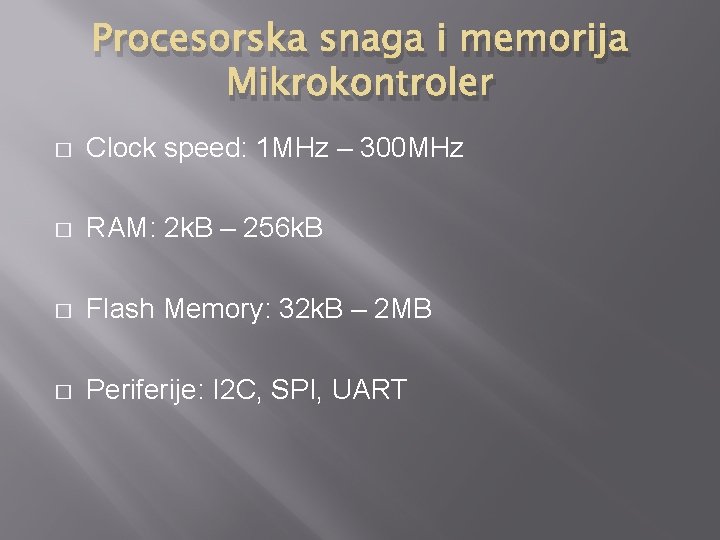 Procesorska snaga i memorija Mikrokontroler � Clock speed: 1 MHz – 300 MHz �