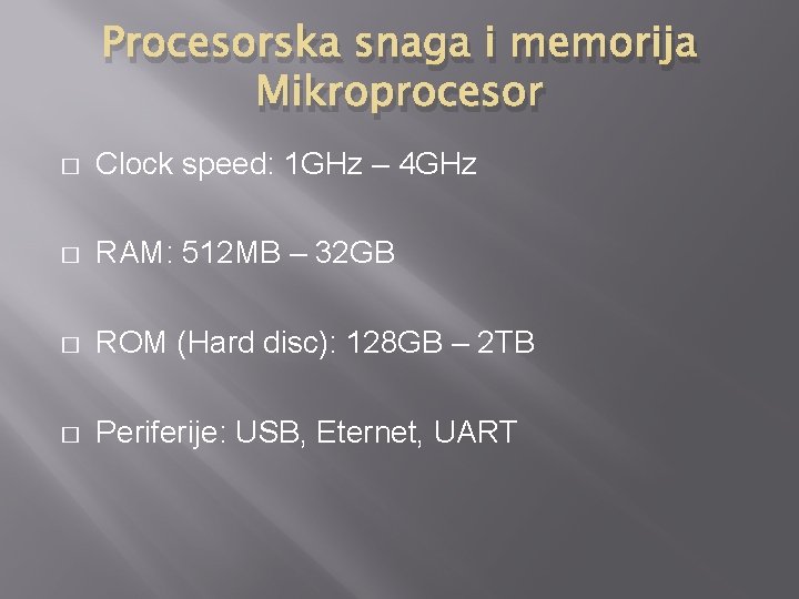 Procesorska snaga i memorija Mikroprocesor � Clock speed: 1 GHz – 4 GHz �