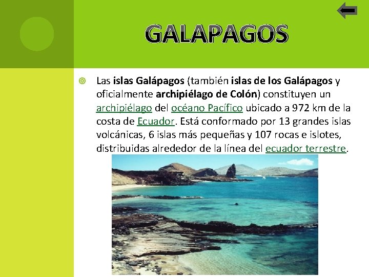 GALAPAGOS Las islas Galápagos (también islas de los Galápagos y oficialmente archipiélago de Colón)