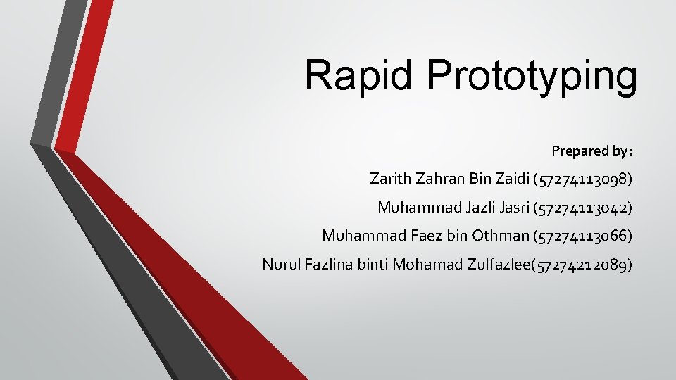 Rapid Prototyping Prepared by: Zarith Zahran Bin Zaidi (57274113098) Muhammad Jazli Jasri (57274113 o