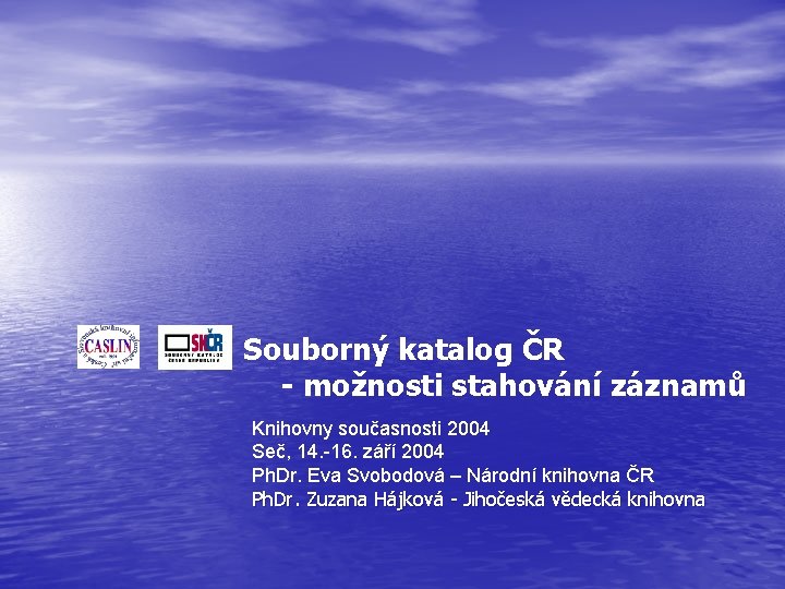 Souborný katalog ČR - možnosti stahování záznamů Knihovny současnosti 2004 Seč, 14. -16. září