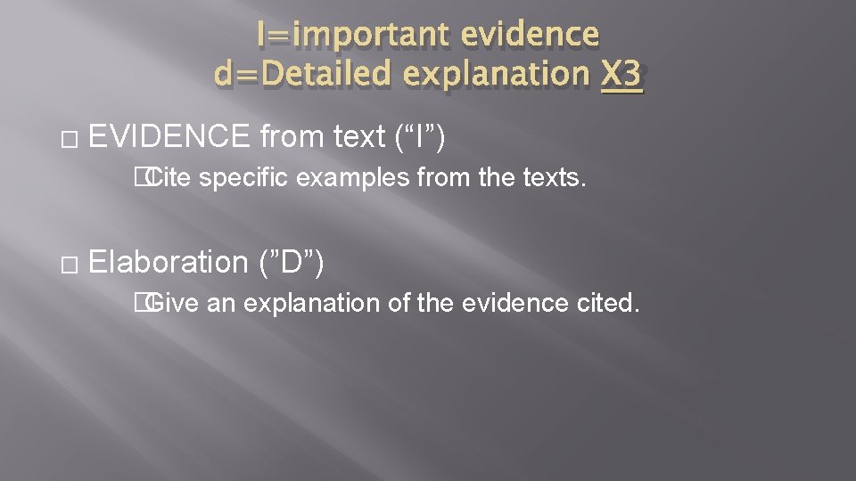 I=important evidence d=Detailed explanation X 3 � EVIDENCE from text (“I”) � Cite specific