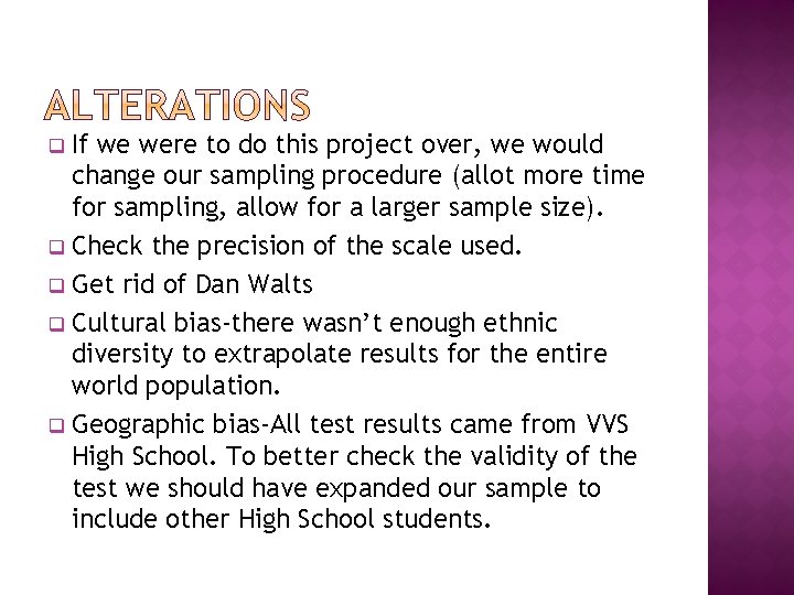 If we were to do this project over, we would change our sampling procedure