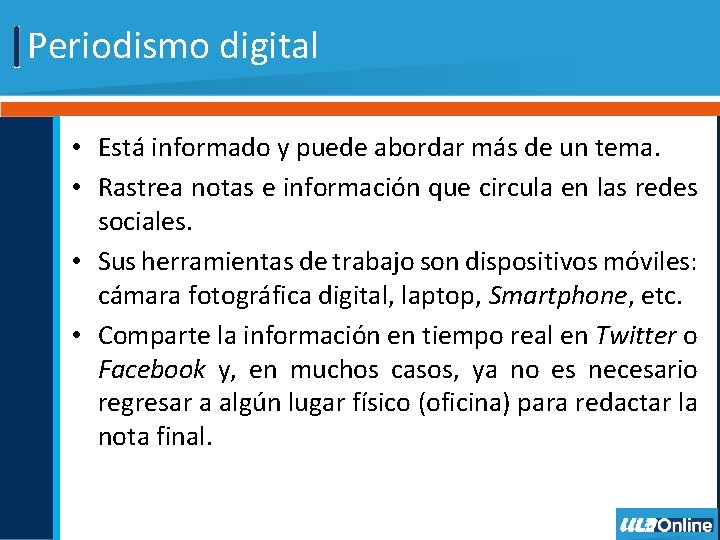 Periodismo digital • Está informado y puede abordar más de un tema. • Rastrea