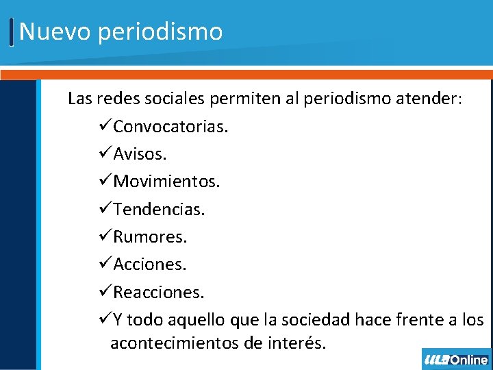 Nuevo periodismo Las redes sociales permiten al periodismo atender: üConvocatorias. üAvisos. üMovimientos. üTendencias. üRumores.