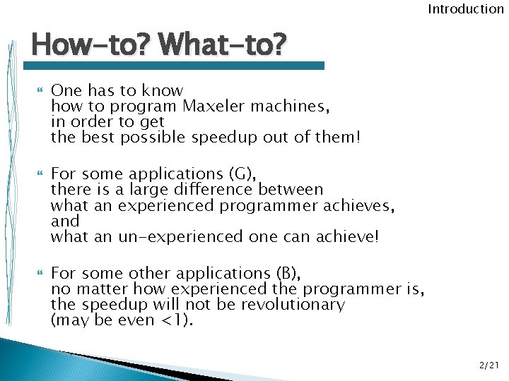 Introduction How-to? What-to? One has to know how to program Maxeler machines, in order Introduction How-to? What-to? One has to know how to program Maxeler machines, in order