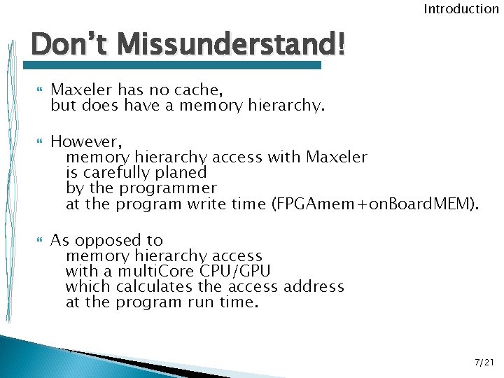 Introduction Don’t Missunderstand! Maxeler has no cache, but does have a memory hierarchy. However, Introduction Don’t Missunderstand! Maxeler has no cache, but does have a memory hierarchy. However,