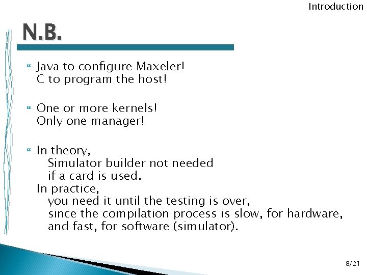 Introduction N. B. Java to configure Maxeler! C to program the host! One or Introduction N. B. Java to configure Maxeler! C to program the host! One or