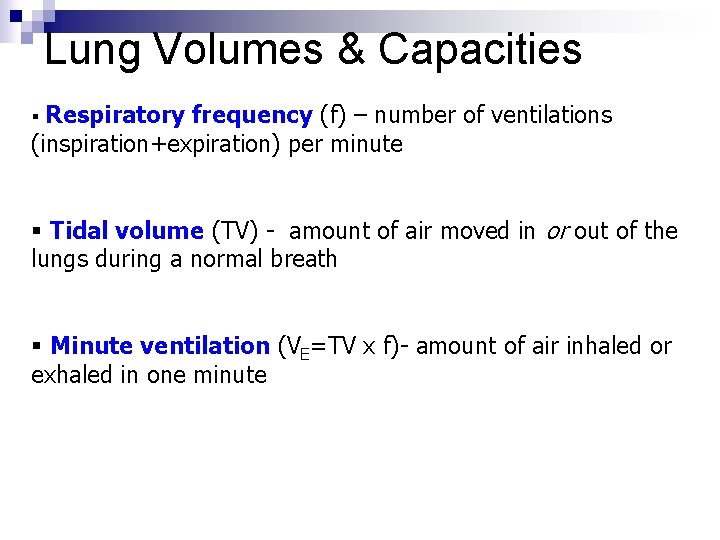 Lung Volumes & Capacities Respiratory frequency (f) – number of ventilations (inspiration+expiration) per minute