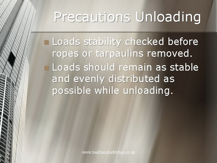 Precautions Unloading Loads stability checked before ropes or tarpaulins removed. n Loads should remain