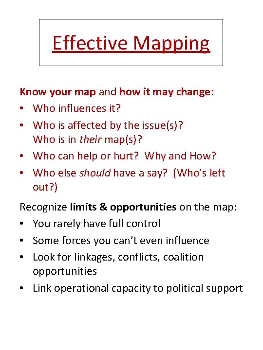 Effective Mapping Know your map and how it may change: • Who influences it?