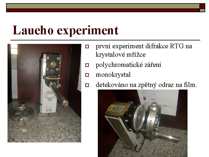 Laueho experiment o o první experiment difrakce RTG na krystalové mřížce polychromatické záření monokrystal