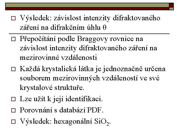 o o o Výsledek: závislost intenzity difraktovaného záření na difrakčním úhlu θ Přepočítání podle