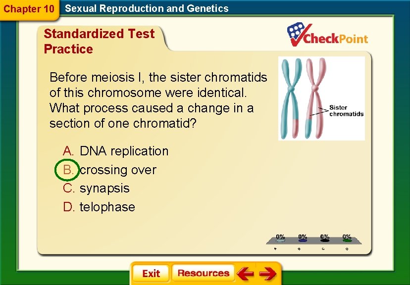 Chapter 10 Sexual Reproduction and Genetics Standardized Test Practice Before meiosis I, the sister