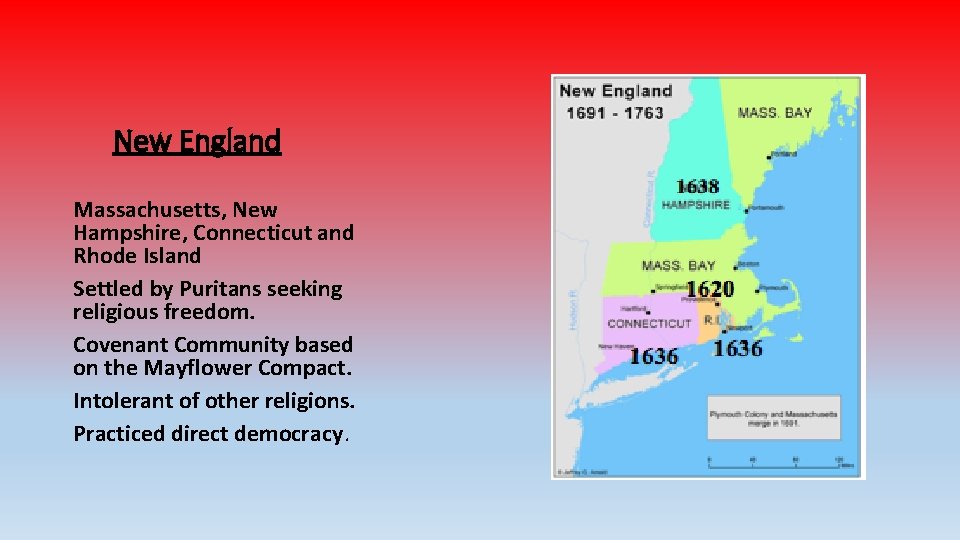 New England Massachusetts, New Hampshire, Connecticut and Rhode Island Settled by Puritans seeking religious