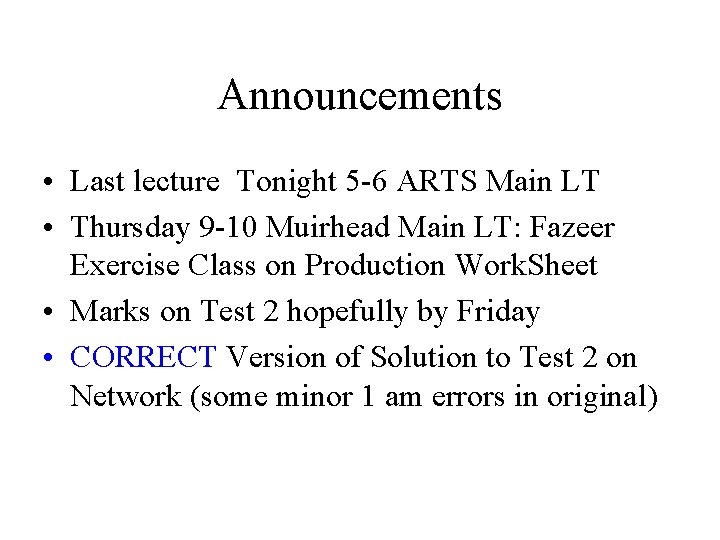 Announcements • Last lecture Tonight 5 -6 ARTS Main LT • Thursday 9 -10