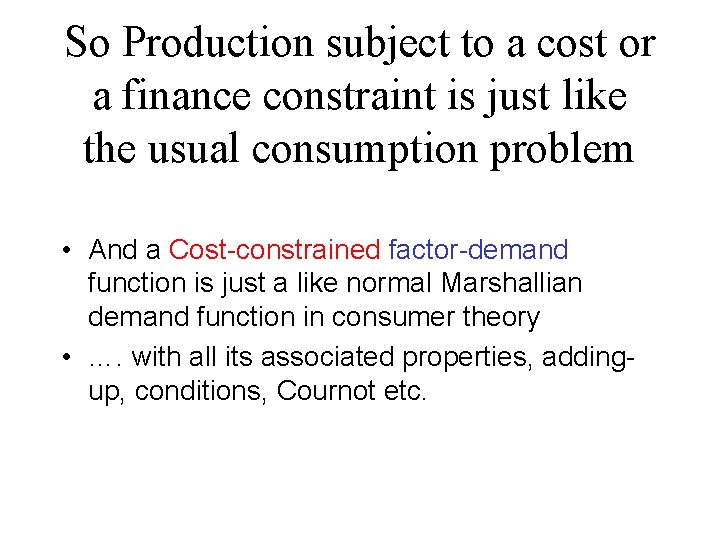 So Production subject to a cost or a finance constraint is just like the