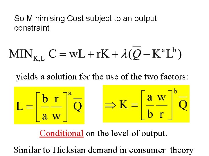 So Minimising Cost subject to an output constraint yields a solution for the use