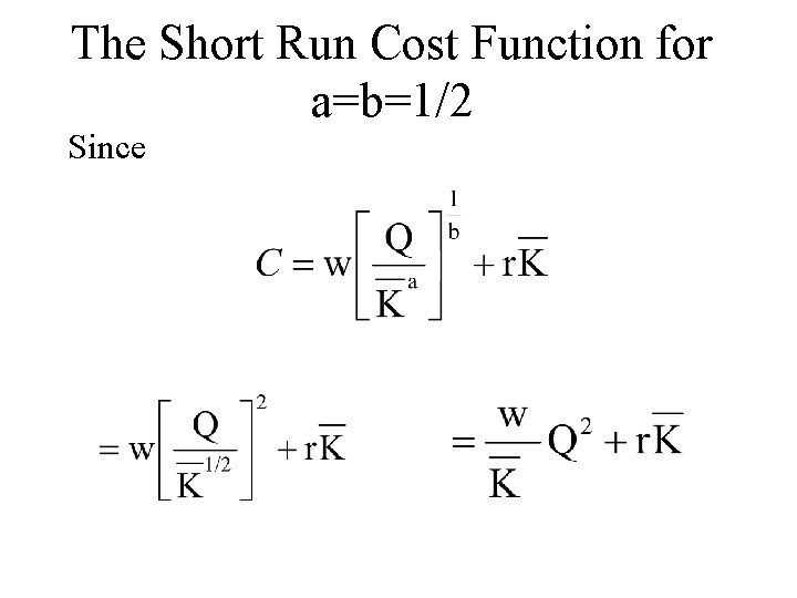 The Short Run Cost Function for a=b=1/2 Since 