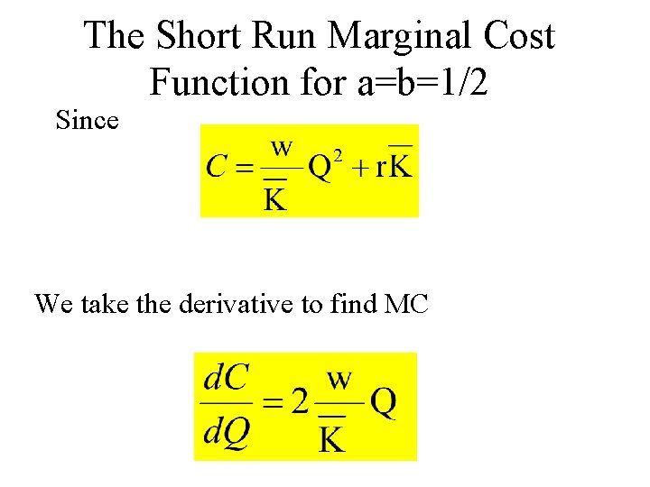 The Short Run Marginal Cost Function for a=b=1/2 Since We take the derivative to
