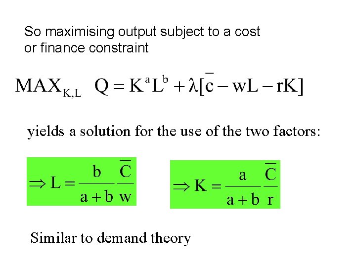 So maximising output subject to a cost or finance constraint yields a solution for