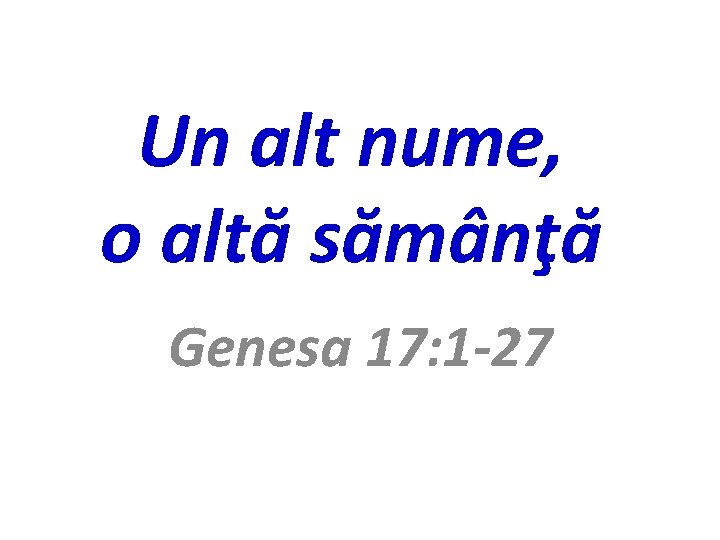 Un alt nume, o altă sămânţă Genesa 17: 1 -27 