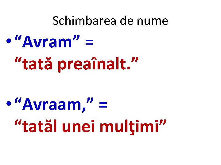 Schimbarea de nume • “Avram” = “tată preaînalt. ” • “Avraam, ” = “tatăl