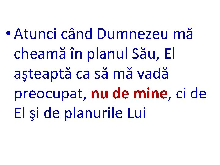  • Atunci când Dumnezeu mă cheamă în planul Său, El aşteaptă ca să